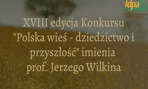 Zdjęcie do Ruszyła XVIII edycja konkursu &bdquo;Polska wieś &ndash; dziedzictwo i przyszłość&rdquo; imienia Profesora Jerzego Wilkina