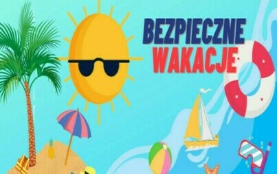 Zdjęcie do BEZPIECZNY WYPOCZYNEK PODCZAS WAKACJI LETNICH