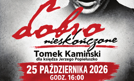 Zdjęcie do Koncert Tomka Kamińskiego - &bdquo;Dobro nieskończone&rdquo; poświęcone pamięci błogosławionego księdza Jerzego Popiełuszki
